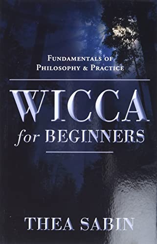 Wicca for Beginners: Fundamentals of Philosophy & Practice -- Thea Sabin, Paperback