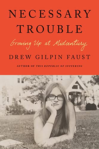 Necessary Trouble: Growing Up at Midcentury -- Drew Gilpin Faust - Hardcover