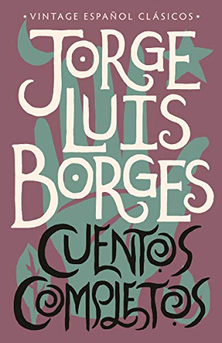 Cuentos Completos / Complete Short Stories: Jorge Luis Borges -- Jorge Luis Borges - Paperback