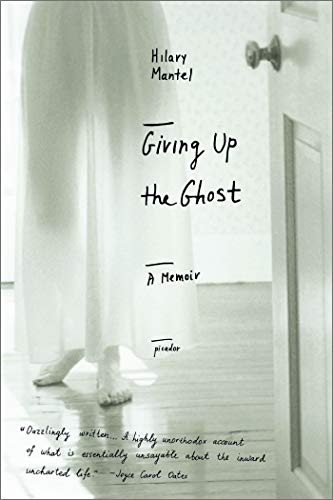 Giving Up the Ghost: A Memoir -- Hilary Mantel - Paperback