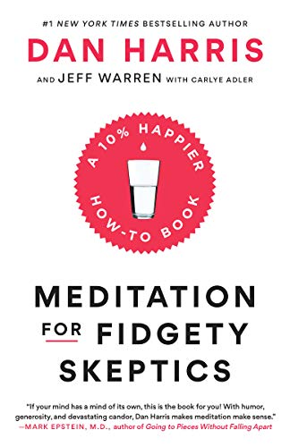 Meditation for Fidgety Skeptics: A 10% Happier How-To Book -- Dan Harris, Paperback