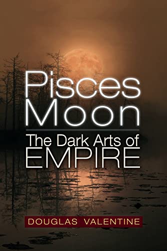 Pisces Moon: The Dark Arts of Empire by Valentine, Douglas