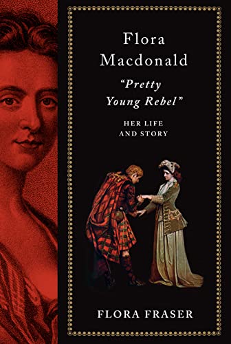 Flora Macdonald: Pretty Young Rebel: Her Life and Story -- Flora Fraser - Hardcover