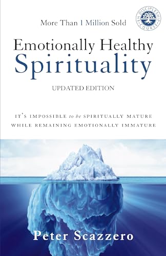 Emotionally Healthy Spirituality: It's Impossible to Be Spiritually Mature, While Remaining Emotionally Immature by Scazzero, Peter