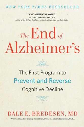 The End of Alzheimer's: The First Program to Prevent and Reverse Cognitive Decline by Bredesen, Dale