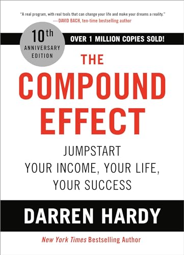 The Compound Effect (10th Anniversary Edition): Jumpstart Your Income, Your Life, Your Success by Hardy, Darren