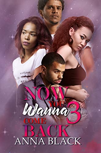 Now You Wanna Come Back 3 by Black, Anna