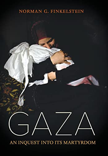 Gaza: An Inquest Into Its Martyrdom -- Norman Finkelstein, Hardcover