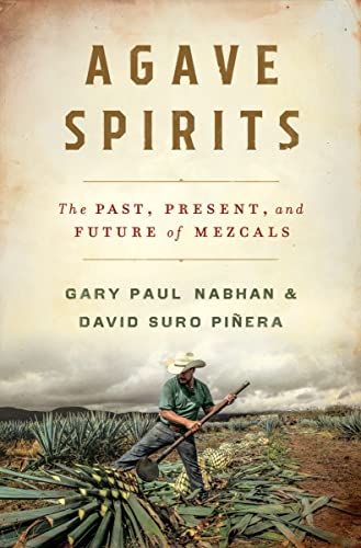 Agave Spirits: The Past, Present, and Future of Mezcals -- Gary Paul Nabhan - Hardcover