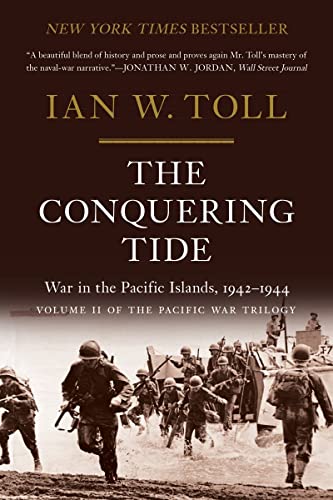 The Conquering Tide: War in the Pacific Islands, 1942-1944 -- Ian W. Toll, Paperback