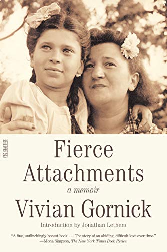 Fierce Attachments: A Memoir -- Vivian Gornick, Paperback