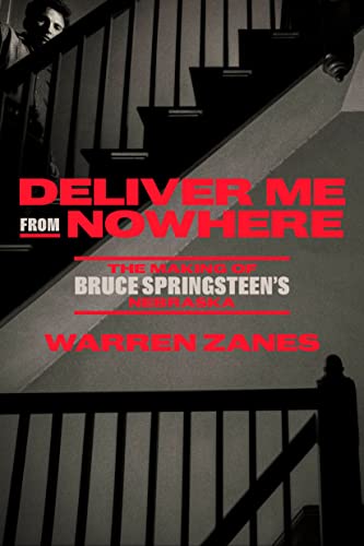 Deliver Me from Nowhere: The Making of Bruce Springsteen's Nebraska -- Warren Zanes, Hardcover