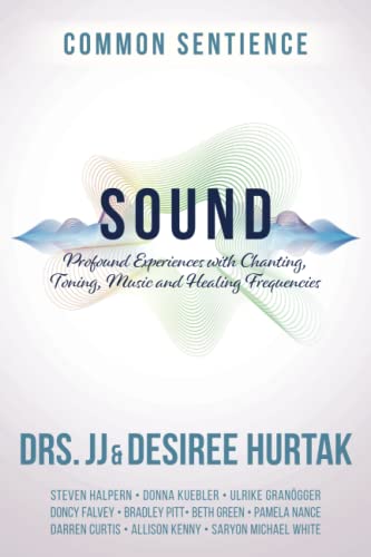 Sound: Profound Experiences with Chanting, Toning, Music, and Healing Frequencies by Hurtak, J. J.
