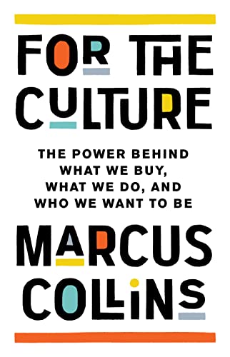 For the Culture: The Power Behind What We Buy, What We Do, and Who We Want to Be by Collins, Marcus