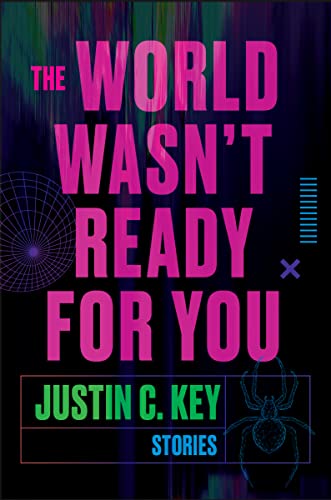 The World Wasn't Ready for You: Stories -- Justin C. Key, Hardcover