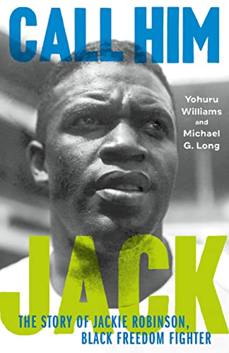 Call Him Jack: The Story of Jackie Robinson, Black Freedom Fighter -- Yohuru Williams, Hardcover