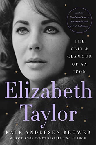 Elizabeth Taylor: The Grit & Glamour of an Icon -- Kate Andersen Brower - Hardcover