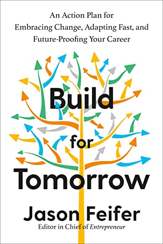 Build for Tomorrow: An Action Plan for Embracing Change, Adapting Fast, and Future-Proofing Your Career -- Jason Feifer - Hardcover