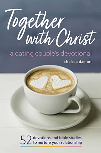 Together with Christ: A Dating Couples Devotional: 52 Devotions and Bible Studies to Nurture Your Relationship by Damon, Chelsea
