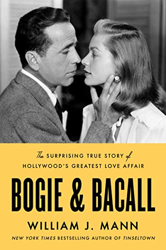 Bogie & Bacall: The Surprising True Story of Hollywood's Greatest Love Affair -- William J. Mann, Hardcover