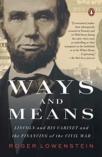 Ways and Means: Lincoln and His Cabinet and the Financing of the Civil War -- Roger Lowenstein, Paperback