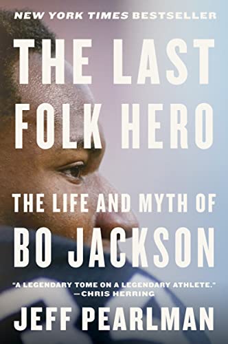 The Last Folk Hero: The Life and Myth of Bo Jackson -- Jeff Pearlman, Paperback