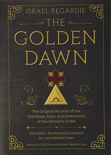 The Golden Dawn: The Original Account of the Teachings, Rites, and Ceremonies of the Hermetic Order -- Israel Regardie - Hardcover