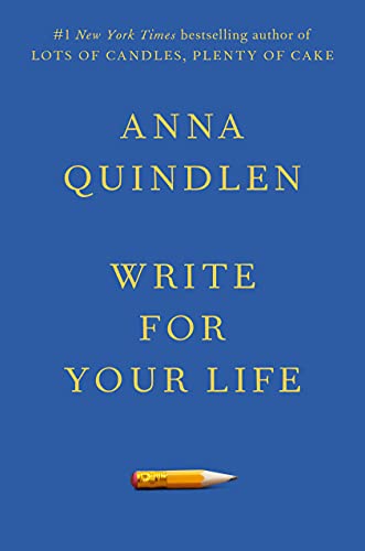 Write for Your Life -- Anna Quindlen, Hardcover