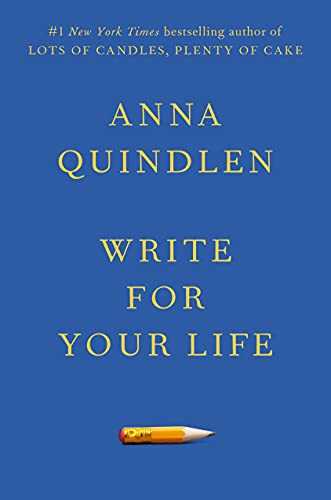 Write for Your Life -- Anna Quindlen - Hardcover