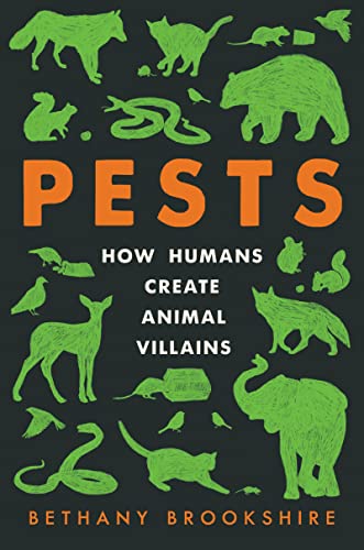 Pests: How Humans Create Animal Villains -- Bethany Brookshire, Hardcover