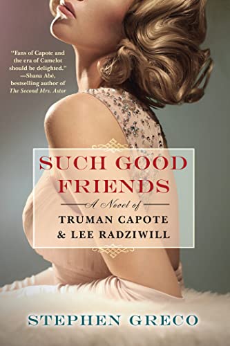 Such Good Friends: A Novel of Truman Capote & Lee Radziwill by Greco, Stephen
