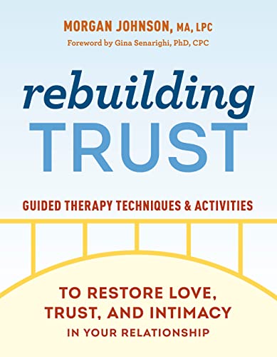 Rebuilding Trust: Guided Therapy Techniques and Activities to Restore Love, Trust, and Intimacy in Your Relationship -- Morgan Johnson, Paperback