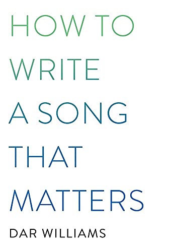 How to Write a Song That Matters -- Dar Williams - Paperback