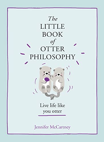 The Little Book of Otter Philosophy -- Jennifer McCartney - Hardcover
