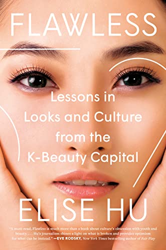 Flawless: Lessons in Looks and Culture from the K-Beauty Capital -- Elise Hu - Hardcover