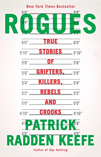 Rogues: True Stories of Grifters, Killers, Rebels and Crooks -- Patrick Radden Keefe, Paperback