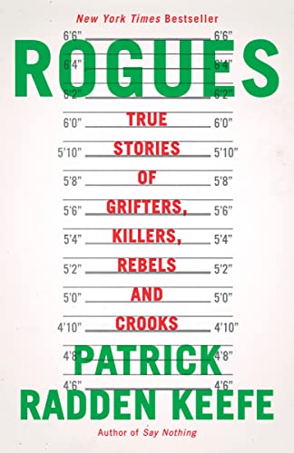 Rogues: True Stories of Grifters, Killers, Rebels and Crooks -- Patrick Radden Keefe - Paperback