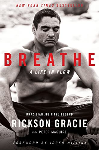 Breathe: A Life in Flow -- Rickson Gracie, Hardcover