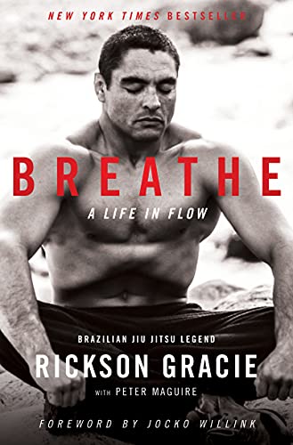 Breathe: A Life in Flow -- Rickson Gracie - Hardcover