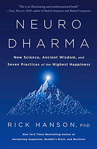 Neurodharma: New Science, Ancient Wisdom, and Seven Practices of the Highest Happiness -- Rick Hanson, Paperback