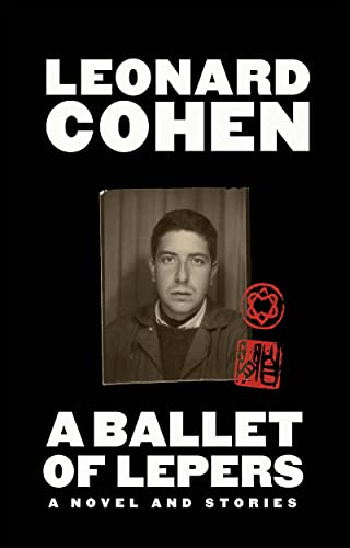 A Ballet of Lepers: A Novel and Stories -- Leonard Cohen, Hardcover