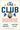 The Club: How the English Premier League Became the Wildest, Richest, Most Disruptive Force in Sports -- Joshua Robinson, Paperback