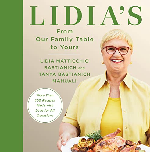 Lidia's from Our Family Table to Yours: More Than 100 Recipes Made with Love for All Occasions: A Cookbook -- Lidia Matticchio Bastianich - Hardcover