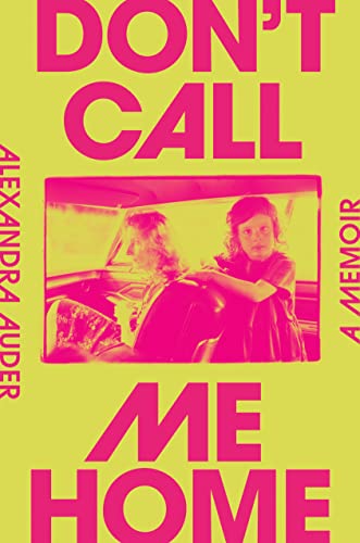 Don't Call Me Home: A Memoir -- Alexandra Auder, Hardcover