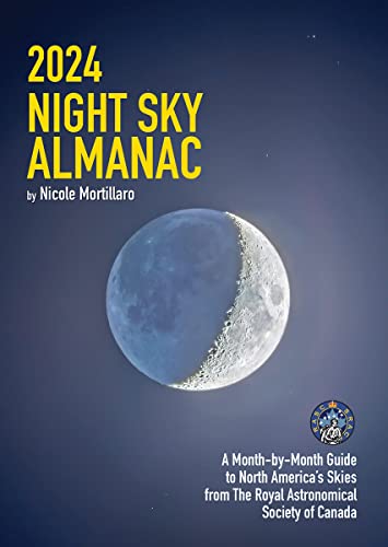 2024 Night Sky Almanac: A Month-By-Month Guide to North America's Skies from the Royal Astronomical Society of Canada -- Nicole Mortillaro - Paperback