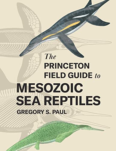 The Princeton Field Guide to Mesozoic Sea Reptiles [Hardcover] Paul, Gregory S. - Hardcover
