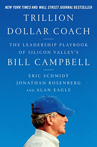 Trillion Dollar Coach: The Leadership Playbook of Silicon Valley's Bill Campbell -- Eric Schmidt, Hardcover