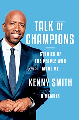 Talk of Champions: Stories of the People Who Made Me: A Memoir -- Kenny Smith - Hardcover