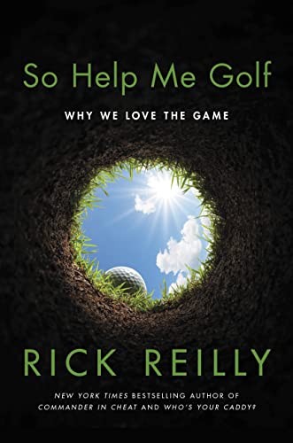 So Help Me Golf: Why We Love the Game -- Rick Reilly - Hardcover