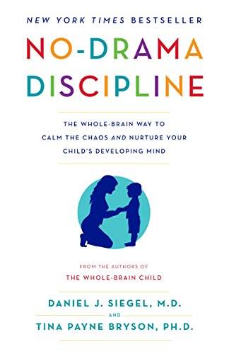 No-Drama Discipline: The Whole-Brain Way to Calm the Chaos and Nurture Your Child's Developing Mind -- Daniel J. Siegel, Paperback